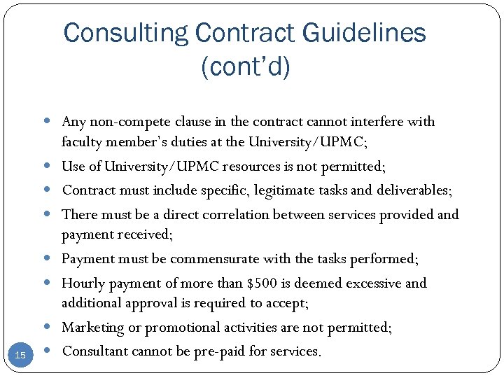 Consulting Contract Guidelines (cont’d) Any non-compete clause in the contract cannot interfere with 15