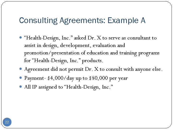 Consulting Agreements: Example A “Health-Design, Inc. ” asked Dr. X to serve as consultant