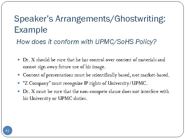 Speaker’s Arrangements/Ghostwriting: Example How does it conform with UPMC/So. HS Policy? Dr. X should