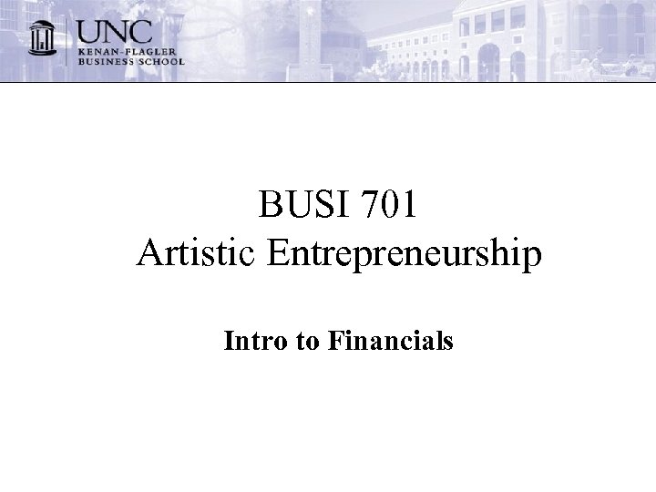 BUSI 701 Artistic Entrepreneurship Intro to Financials 