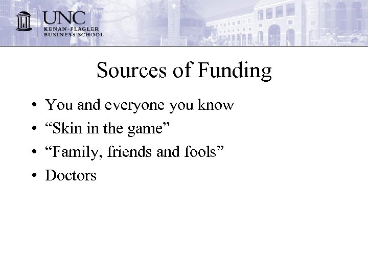 Sources of Funding • • You and everyone you know “Skin in the game”