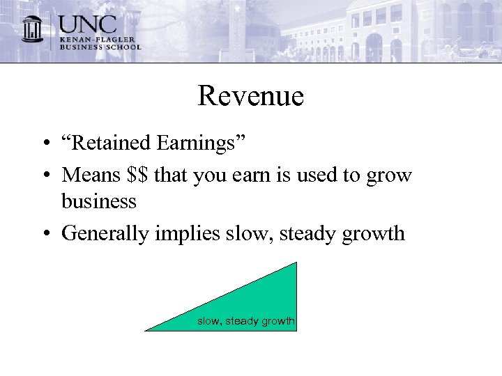 Revenue • “Retained Earnings” • Means $$ that you earn is used to grow