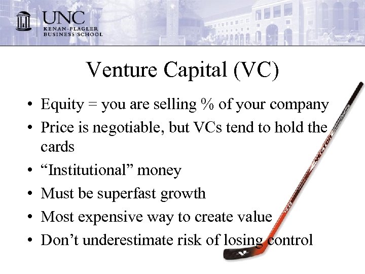 Venture Capital (VC) • Equity = you are selling % of your company •