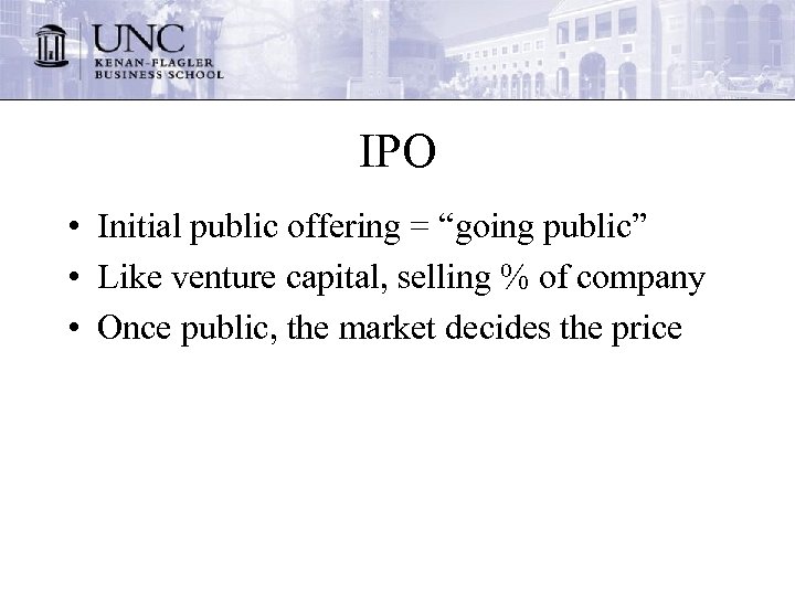 IPO • Initial public offering = “going public” • Like venture capital, selling %