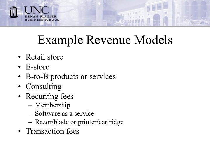 Example Revenue Models • • • Retail store E-store B-to-B products or services Consulting