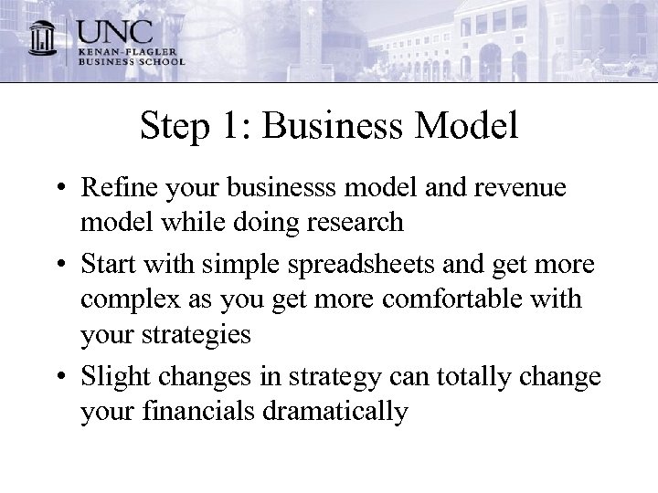 Step 1: Business Model • Refine your businesss model and revenue model while doing