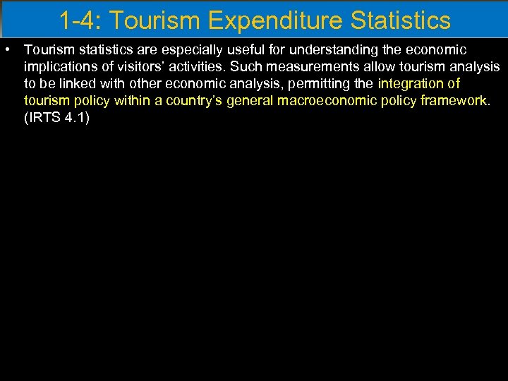 1 -4: Tourism Expenditure Statistics • Tourism statistics are especially useful for understanding the