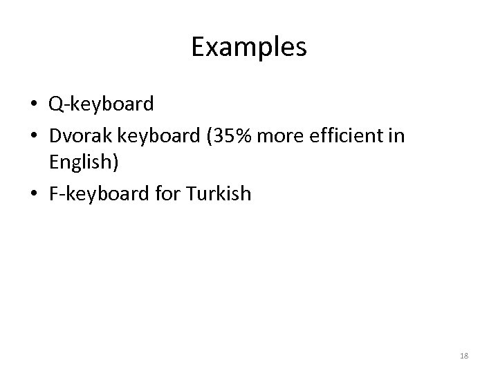 Examples • Q-keyboard • Dvorak keyboard (35% more efficient in English) • F-keyboard for