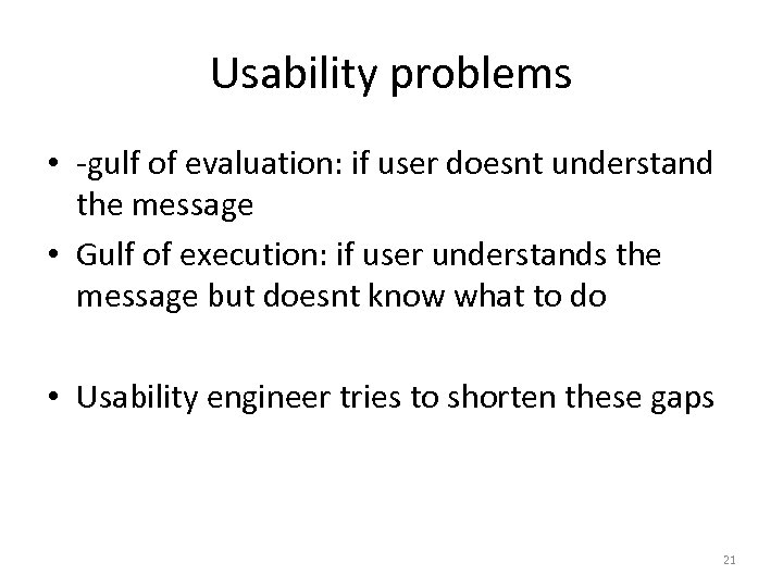 Usability problems • -gulf of evaluation: if user doesnt understand the message • Gulf