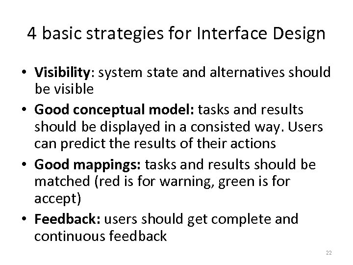 4 basic strategies for Interface Design • Visibility: system state and alternatives should be