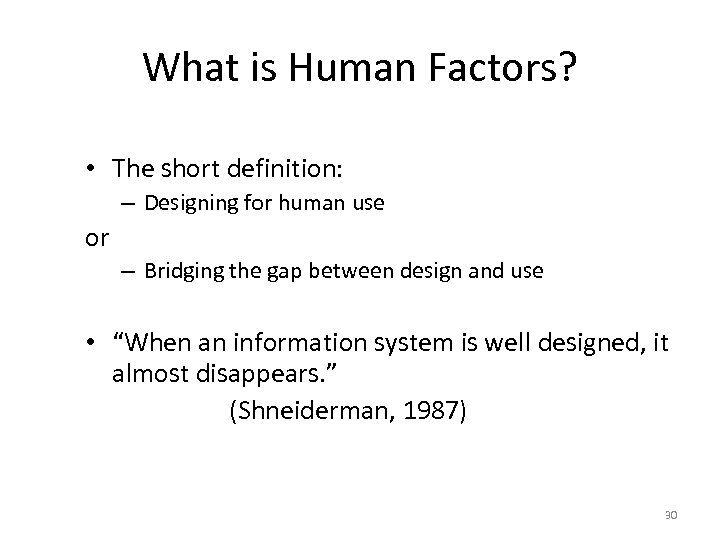 What is Human Factors? • The short definition: – Designing for human use or