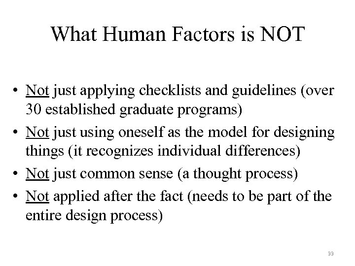 What Human Factors is NOT • Not just applying checklists and guidelines (over 30