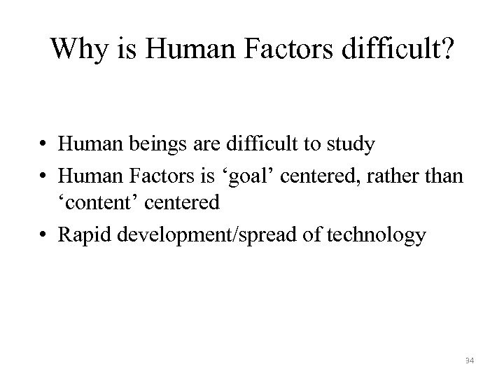 Why is Human Factors difficult? • Human beings are difficult to study • Human