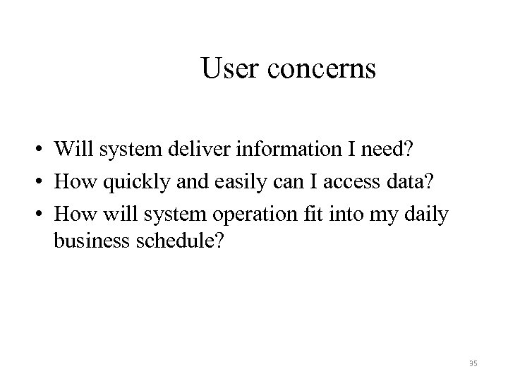 User concerns • Will system deliver information I need? • How quickly and easily