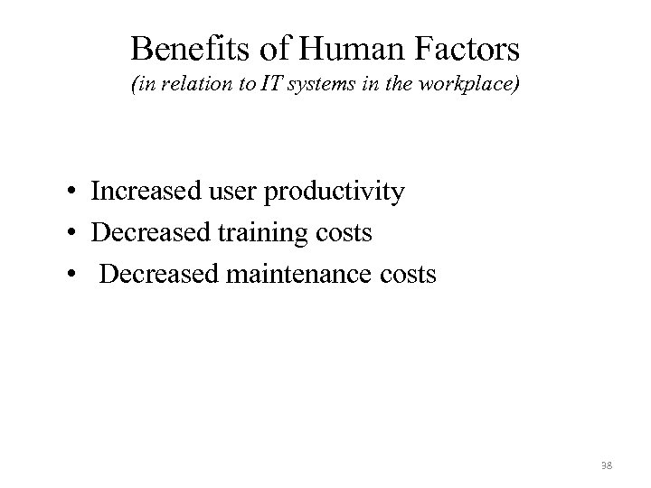 Benefits of Human Factors (in relation to IT systems in the workplace) • Increased