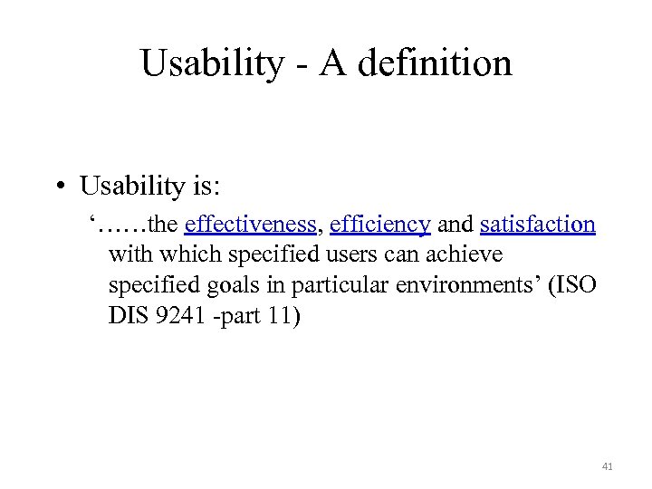 Usability - A definition • Usability is: ‘……the effectiveness, efficiency and satisfaction with which