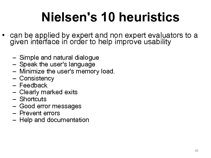 Nielsen's 10 heuristics • can be applied by expert and non expert evaluators to