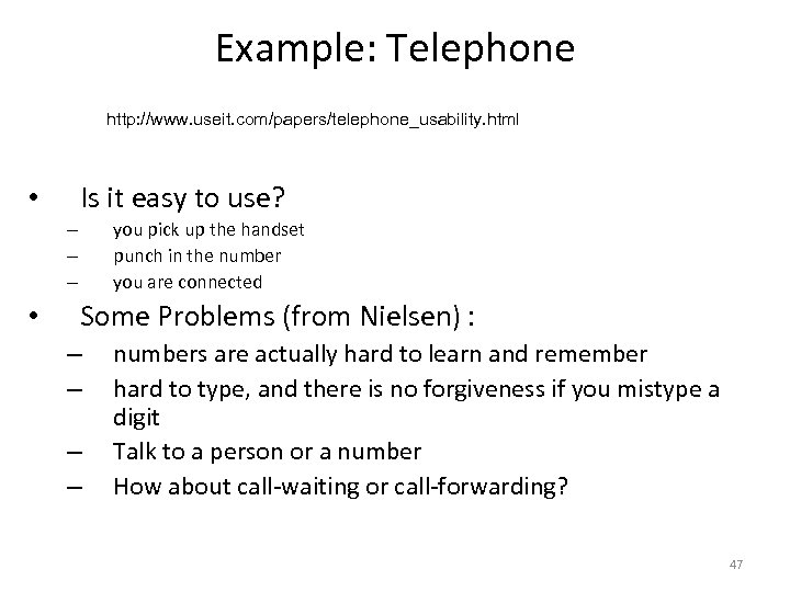 Example: Telephone http: //www. useit. com/papers/telephone_usability. html Is it easy to use? • you