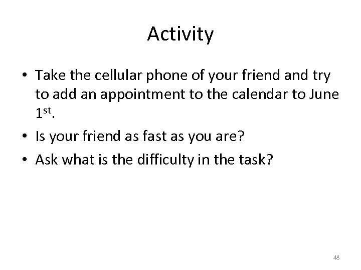 Activity • Take the cellular phone of your friend and try to add an