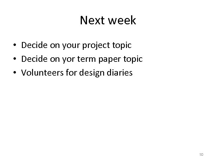 Next week • Decide on your project topic • Decide on yor term paper