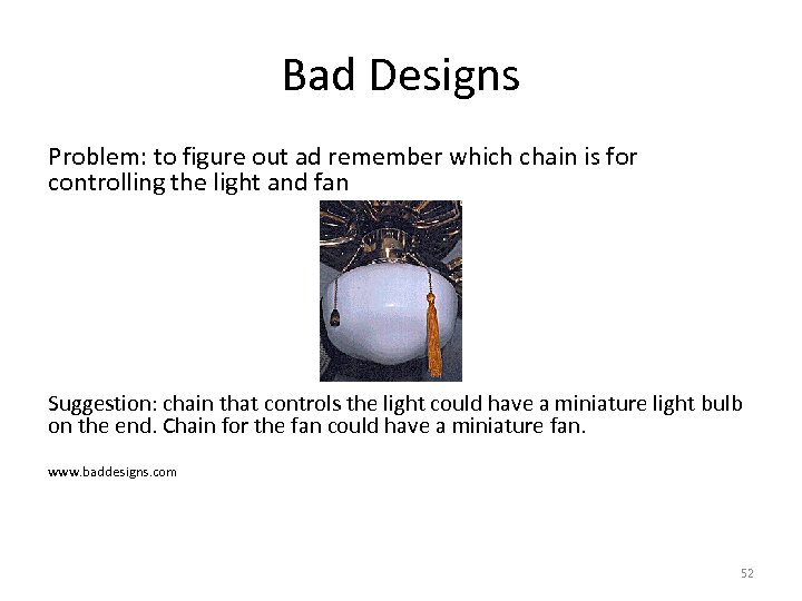 Bad Designs Problem: to figure out ad remember which chain is for controlling the