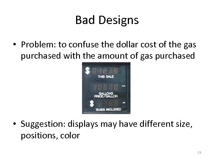 Bad Designs • Problem: to confuse the dollar cost of the gas purchased with