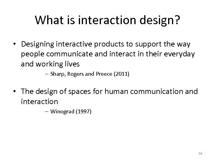 What is interaction design? • Designing interactive products to support the way people communicate