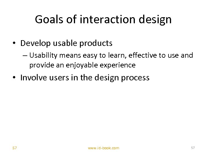 Goals of interaction design • Develop usable products – Usability means easy to learn,