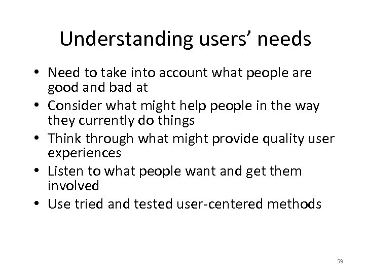 Understanding users’ needs • Need to take into account what people are good and