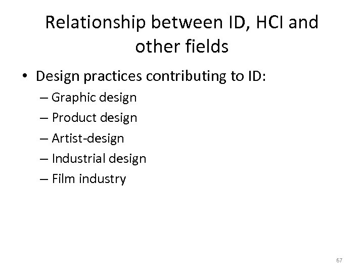 Relationship between ID, HCI and other fields • Design practices contributing to ID: –