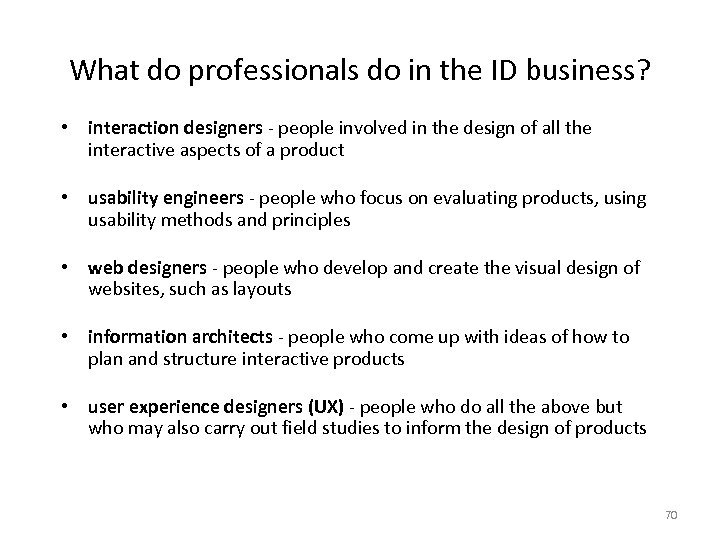 What do professionals do in the ID business? • interaction designers - people involved