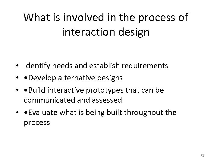 What is involved in the process of interaction design • Identify needs and establish