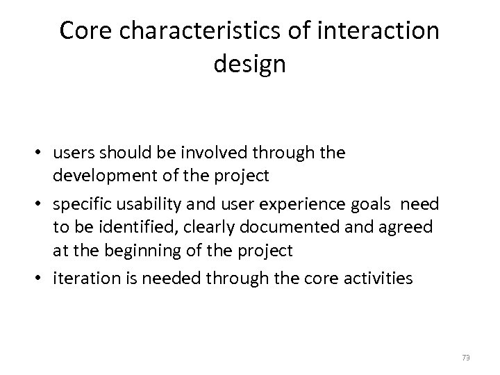 Core characteristics of interaction design • users should be involved through the development of