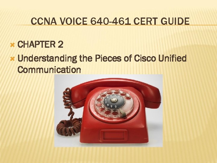 CCNA VOICE 640 -461 CERT GUIDE CHAPTER 2 Understanding the Pieces of Cisco Unified