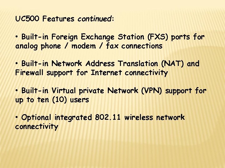 UC 500 Features continued: • Built-in Foreign Exchange Station (FXS) ports for analog phone