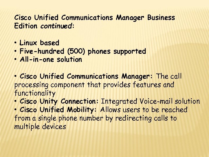 Cisco Unified Communications Manager Business Edition continued: • Linux based • Five-hundred (500) phones