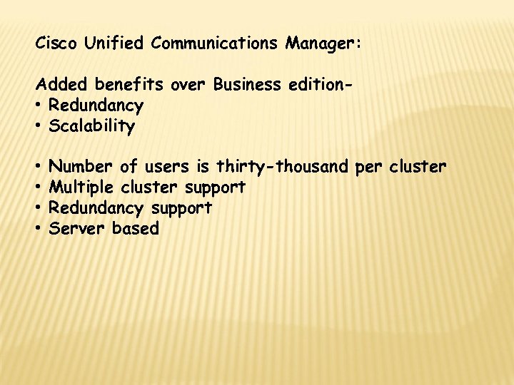 Cisco Unified Communications Manager: Added benefits over Business edition • Redundancy • Scalability •
