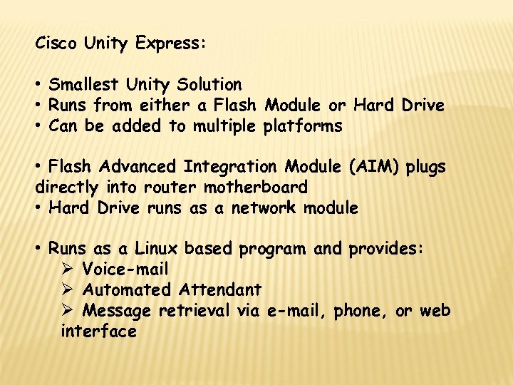 Cisco Unity Express: • Smallest Unity Solution • Runs from either a Flash Module