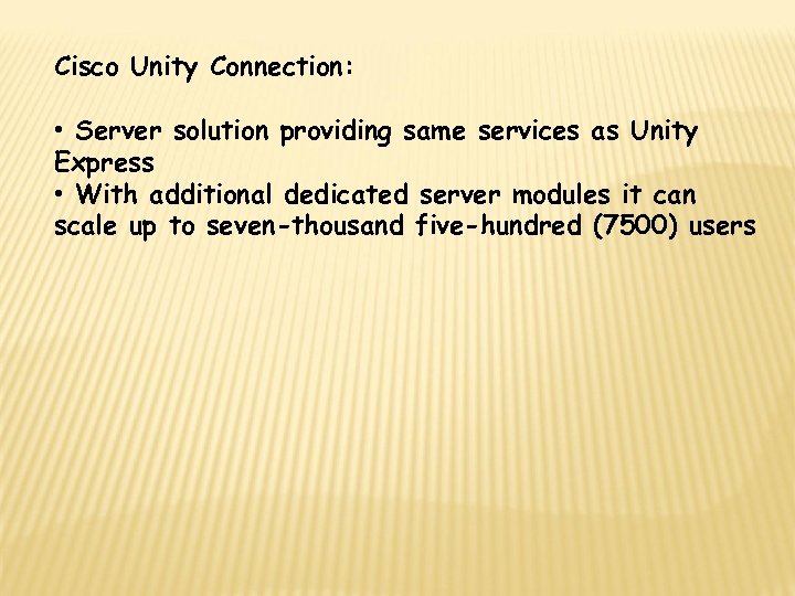 Cisco Unity Connection: • Server solution providing same services as Unity Express • With