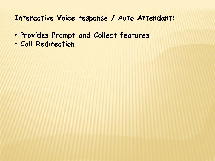 Interactive Voice response / Auto Attendant: • Provides Prompt and Collect features • Call
