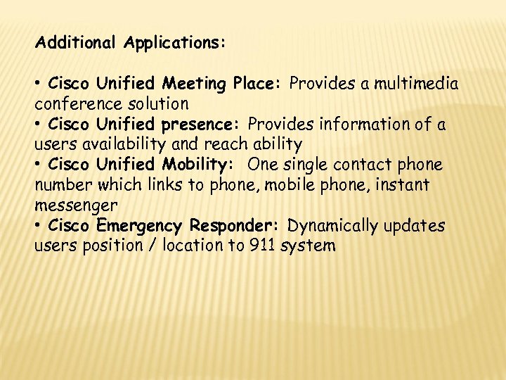 Additional Applications: • Cisco Unified Meeting Place: Provides a multimedia conference solution • Cisco