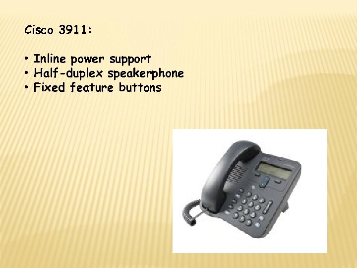 Cisco 3911: • Inline power support • Half-duplex speakerphone • Fixed feature buttons 