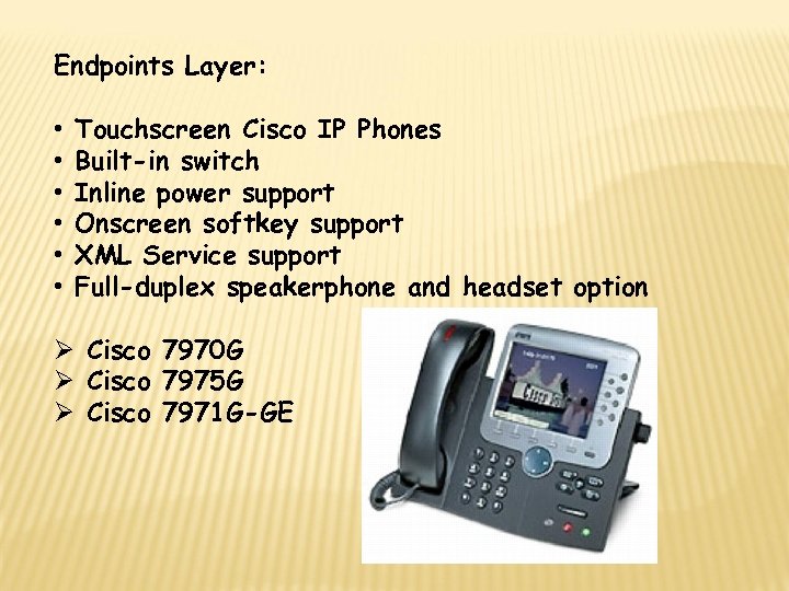 Endpoints Layer: • • • Touchscreen Cisco IP Phones Built-in switch Inline power support