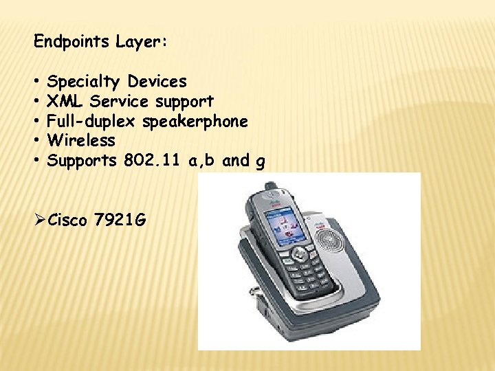 Endpoints Layer: • • • Specialty Devices XML Service support Full-duplex speakerphone Wireless Supports
