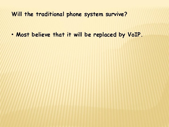 Will the traditional phone system survive? • Most believe that it will be replaced