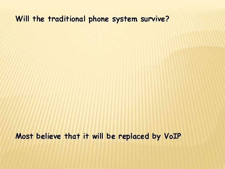 Will the traditional phone system survive? Most believe that it will be replaced by
