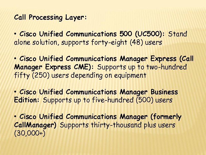 Call Processing Layer: • Cisco Unified Communications 500 (UC 500): Stand alone solution, supports