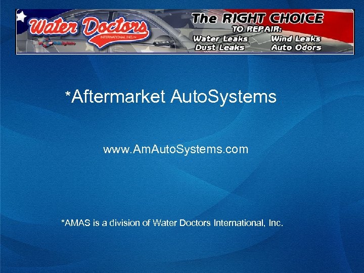 *Aftermarket Auto. Systems www. Am. Auto. Systems. com *AMAS is a division of Water