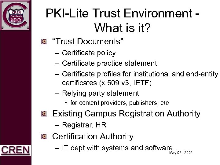 PKI-Lite Trust Environment What is it? “Trust Documents” – Certificate policy – Certificate practice