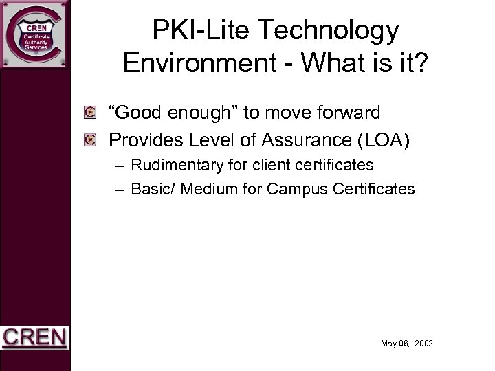PKI-Lite Technology Environment - What is it? “Good enough” to move forward Provides Level